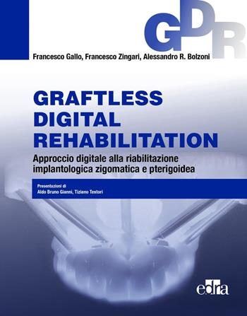 Graftless digital rehabilitatio, GDR. Approccio digitale alla riabilitazione implantologica zigomatica e pterigoidea. Con QR Code - Francesco Gallo, Francesco Zingari, Alessandro R. Bolzoni - Libro Edra 2023 | Libraccio.it