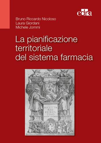 La pianificazione territoriale del sistema farmacia - Bruno Riccardo Nicoloso, Laura Giordani, Michele Jommi - Libro Edra 2022 | Libraccio.it