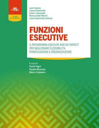 Funzioni esecutive. Il programma Unstuck and on Target! Per migliorare flessibilità, pianificazione e organizzazione - Lynn Cannon, Lauren Kenworthy, Katie C. Alexander - Libro Edra 2023 | Libraccio.it