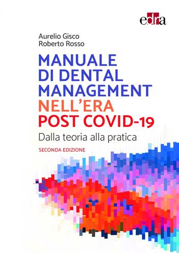Manuale di Dental Management nell'era post Covid-19. Dalla teoria alla pratica - Aurelio Gisco, Roberto Rosso - Libro Edra 2022 | Libraccio.it