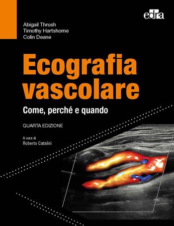Ecografia vascolare. Come, perché e quando - Abigail Thrush, Timothy Hartshorne, Colin Deane - Libro Edra 2022 | Libraccio.it