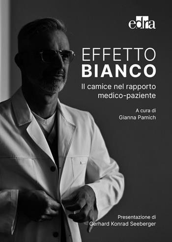 Effetto bianco. Il camice nel rapporto medico-paziente  - Libro Edra 2022 | Libraccio.it