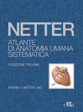 Netter. Atlante di anatomia umana sistematica - Frank H. Netter - Libro Edra 2022 | Libraccio.it