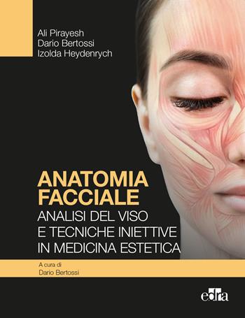 Anatomia facciale. Analisi del viso e tecniche iniettive in medicina estetica - Dario Bertossi, Ali Pirayesh, Izolda Heydenrych - Libro Edra 2023 | Libraccio.it