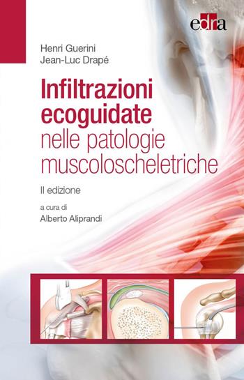 Infiltrazioni ecoguidate nelle patologie muscoloscheletriche - Henri Guerin, Jean-Luc Drapè - Libro Edra 2023 | Libraccio.it