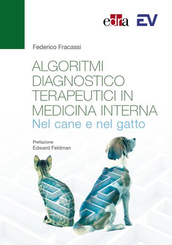 Algoritmi diagnostico-terapeutici in medicina interna nel cane e nel gatto - Federico Fracassi - Libro Edra 2023 | Libraccio.it