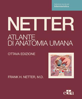 Netter. Atlante di anatomia umana. Scienze infermieristiche - Frank H. Netter - Libro Edra 2023 | Libraccio.it