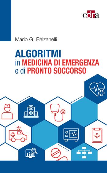 Algoritmi in medicina di emergenza e di pronto soccorso - Mario Balzanelli - Libro Edra 2023 | Libraccio.it