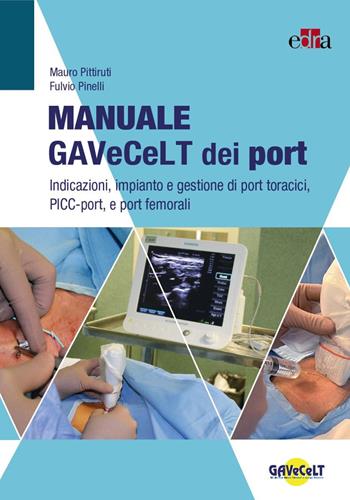 Manuale GAVeCeLT dei port. Indicazioni, impianto e gestione di port toracici, PICC-port e port femorali - Mauro Pittiruti, Fulvio Pinelli - Libro Edra 2024 | Libraccio.it