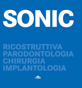 SONIC. Ricostruttiva, parodontologia, chirurgia, implantologia  - Libro Edra 2023 | Libraccio.it