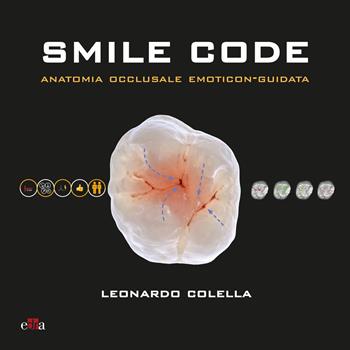 Smile code. Anatomia occlusale emoticon-guidata - Leonardo Colella - Libro Edra 2026 | Libraccio.it