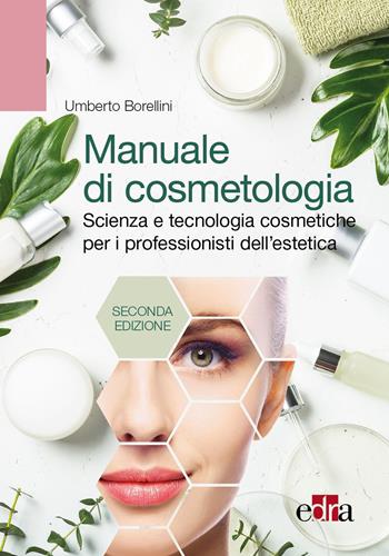 Manuale di cosmetologia. Scienza e tecnologie cosmetiche per i professionisti dell'estetica - Umberto Borellini - Libro Edra 2025 | Libraccio.it