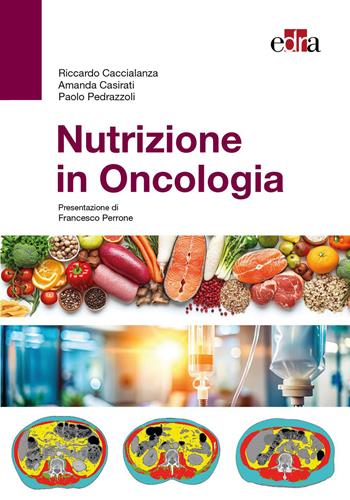 Nutrizione in oncologia - Riccardo Caccialanza, Amanda Casirati, Paolo Pedrazzoli - Libro Edra 2026 | Libraccio.it