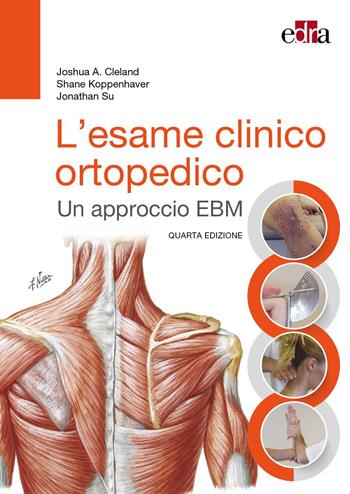 L'esame clinico ortopedico. Un approccio EBM - Joshua Cleland, Shane Koppenhaver, Jonathan Su - Libro Edra 2025 | Libraccio.it
