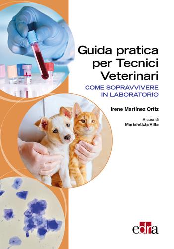 Guida pratica per tecnici Veterinari. Come sopravvivere in laboratorio - Irene Martínez Ortiz - Libro Edra 2025 | Libraccio.it