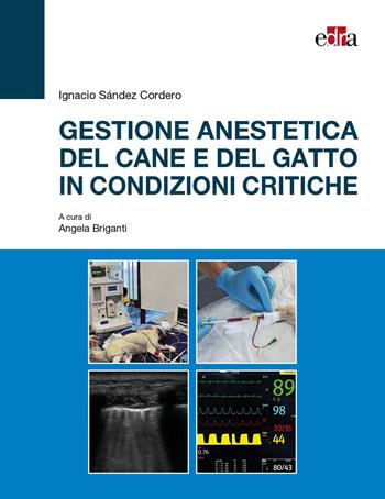 Gestione anestetica del cane e del gatto in condizioni critiche - Ignacio Sández Cordero - Libro Edra 2026 | Libraccio.it