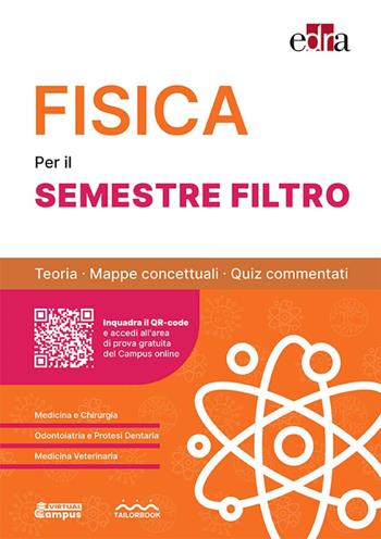 Fisica per il semestre filtro. Teoria, mappe concettuali, quiz commentati  - Libro Edra 2025 | Libraccio.it