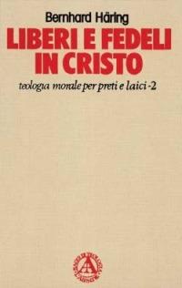 Liberi e fedeli in Cristo. Teologia morale per preti e laici. Vol. 2: La verità vi farà liberi - Bernhard Häring - Libro San Paolo Edizioni 1989, L' abside | Libraccio.it