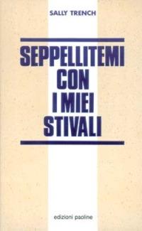 Seppellitemi con i miei stivali. L'Inghilterra della droga - Sally Trench - Libro San Paolo Edizioni 1993, Oltre lo scacco | Libraccio.it