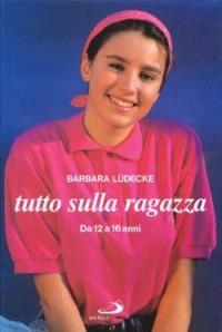 Tutto sulla ragazza da 12 a 16 anni - Barbara Lüdecke - Libro San Paolo Edizioni 1995, Problemi attuali della famiglia | Libraccio.it