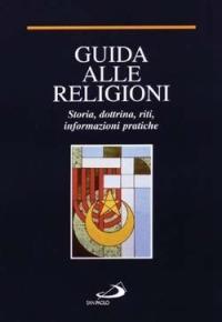 Guida alle religioni. Storia, dottrina, riti, informazioni pratiche  - Libro San Paolo Edizioni 1989, Le religioni | Libraccio.it