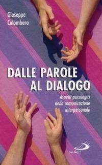 Dalle parole al dialogo. Aspetti psicologici della comunicazione interpersonale - Giuseppe Colombero - Libro San Paolo Edizioni 1996, I prismi | Libraccio.it
