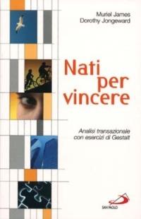 Nati per vincere. Analisi transazionale con esercizi di Gestalt - Muriel James, Dorothy Jongeward - Libro San Paolo Edizioni 2012, Psicologia | Libraccio.it