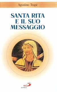 Santa Rita e il suo messaggio. «Tutta a Lui si diede» - Agostino Trapè - Libro San Paolo Edizioni 1987, Santi e sante di Dio | Libraccio.it