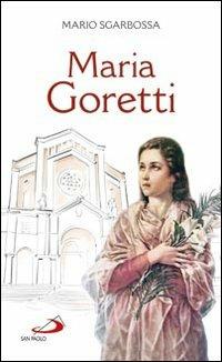 Maria Goretti - Mario Sgarbossa - Libro San Paolo Edizioni 1987, Fiori di cielo | Libraccio.it