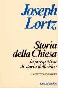 Storia della Chiesa in prospettiva di storia delle idee. Vol. 1: Antichità e Medioevo. - Joseph Lortz - Libro San Paolo Edizioni 2006, L'abside | Libraccio.it