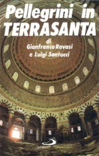 Pellegrini in Terrasanta - Gianfranco Ravasi, Luigi Santucci - Libro San Paolo Edizioni 1995, Pellegrini | Libraccio.it
