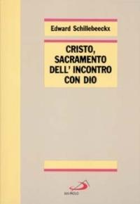 Cristo, sacramento dell'incontro con Dio - Edward Schillebeeckx - Libro San Paolo Edizioni 1987, Reprint | Libraccio.it