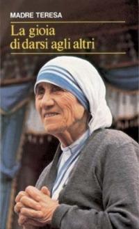 La gioia di darsi agli altri. «Lo avete fatto a me» (Mt 25,40) - Teresa di Calcutta (santa) - Libro San Paolo Edizioni 1998, Fermenti | Libraccio.it