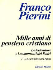 Mille anni di pensiero cristiano. Le letterature e i monumenti dei padri. Vol. 1: Alla ricerca dei Padri.