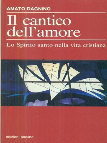 Il cantico dell'amore. Lo Spirito Santo nella vita cristiana - Amato Dagnino - Libro San Paolo Edizioni 1990, Fermenti | Libraccio.it