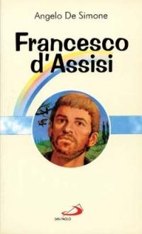 Francesco d'Assisi - Angelo De Simone - Libro San Paolo Edizioni 2011, Fiori di cielo | Libraccio.it