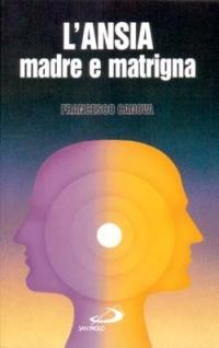 L'ansia, madre e matrigna - Francesco Canova - Libro San Paolo Edizioni 1997, I prismi | Libraccio.it