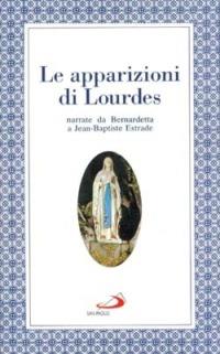 Le apparizioni di Lourdes narrate da Bernardetta - Jean-Baptiste Estrade - Libro San Paolo Edizioni 1995, Modello e presenza | Libraccio.it