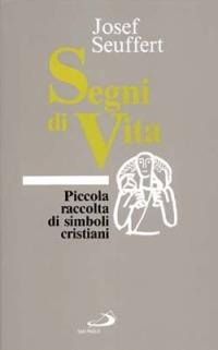 Segni di vita. Piccola raccolta di simboli cristiani - Josef Seuffert - Libro San Paolo Edizioni 1996, Comunità celebrante | Libraccio.it