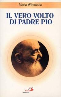 Il vero volto di padre Pio. Vivo oltre la morte - Maria Winowska - Libro San Paolo Edizioni 1980, Santi e sante di Dio | Libraccio.it
