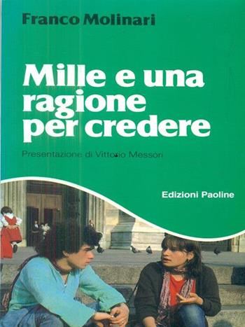 Mille e una ragione per credere - Franco Molinari - Libro San Paolo Edizioni 1989, Felici di vivere | Libraccio.it