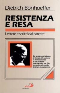 Resistenza e resa. Lettere e scritti dal carcere - Dietrich Bonhoeffer - Libro San Paolo Edizioni 1999, Classici del pensiero cristiano | Libraccio.it