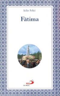 Fatima - Icilio Felici - Libro San Paolo Edizioni 1997, Modello e presenza | Libraccio.it