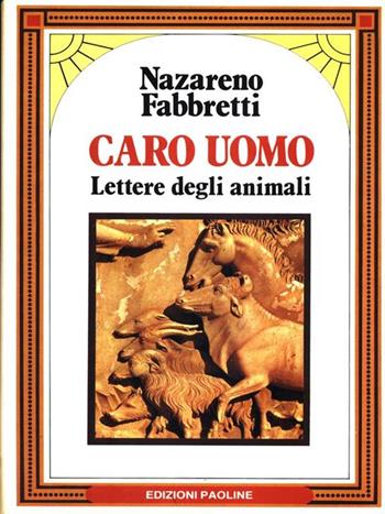 Caro uomo. Lettere degli animali - Nazareno Fabbretti - Libro San Paolo Edizioni 1989, Il pozzo - 1ª serie | Libraccio.it