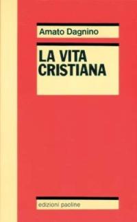 La vita cristiana o il mistero pasquale del Cristo mistico - Amato Dagnino - Libro San Paolo Edizioni 1988, Reprint | Libraccio.it