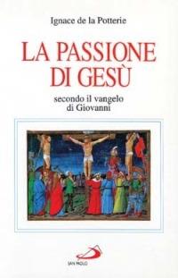 La passione di Gesù secondo il Vangelo di Giovanni. Testo e spirito - Ignace de La Potterie - Libro San Paolo Edizioni 2014, Fame e sete della parola | Libraccio.it