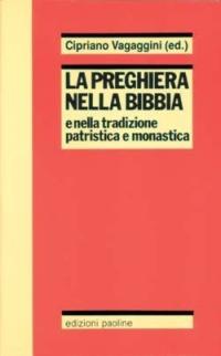 La preghiera nella Bibbia e nella tradizione patristica e monastica  - Libro San Paolo Edizioni 1989, Reprint | Libraccio.it