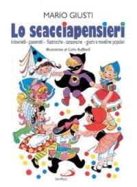 Lo scacciapensieri. Scioglilingua, indovinelli, passerotti, ninne-nanne, filastrocche, cantilene, canzoncine, giochi e novelline popolari - Mario Giusti - Libro San Paolo Edizioni 2002, Mondo bambino | Libraccio.it