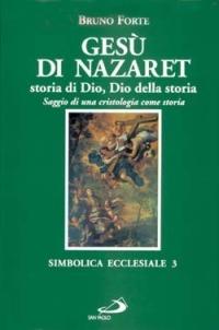 Gesù di Nazaret, storia di Dio, Dio della storia. Saggio di una cristologia come storia - Bruno Forte - Libro San Paolo Edizioni 2007, Simbolica ecclesiale | Libraccio.it