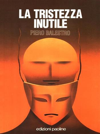La tristezza inutile - Piero Balestro - Libro San Paolo Edizioni 1992, I prismi | Libraccio.it